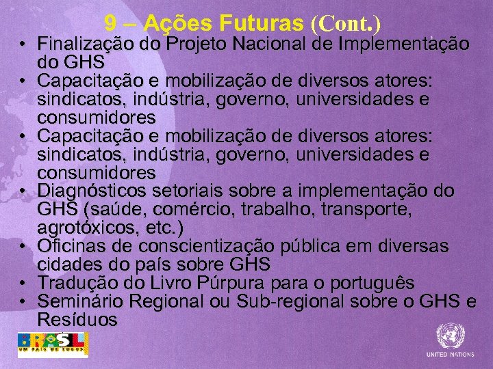 9 – Ações Futuras (Cont. ) • Finalização do Projeto Nacional de Implementação do