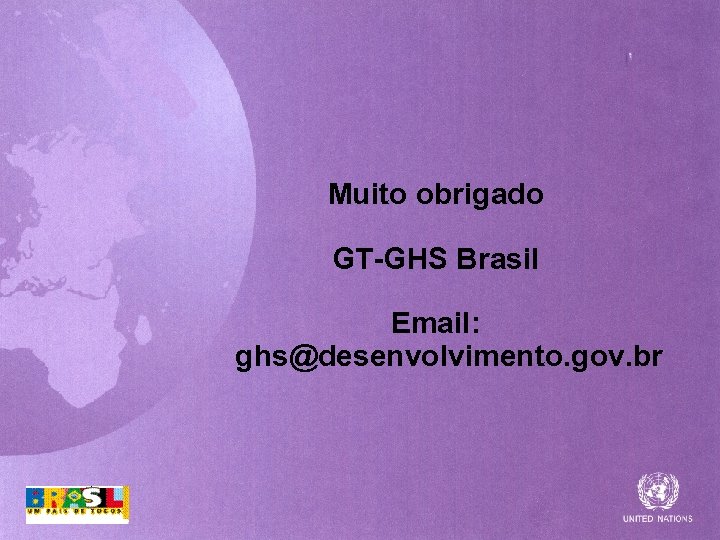 Muito obrigado GT-GHS Brasil Email: ghs@desenvolvimento. gov. br 