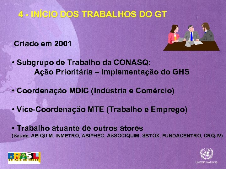 4 - INÍCIO DOS TRABALHOS DO GT Criado em 2001 • Subgrupo de Trabalho