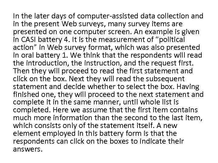 In the later days of computer-assisted data collection and in the present Web surveys,