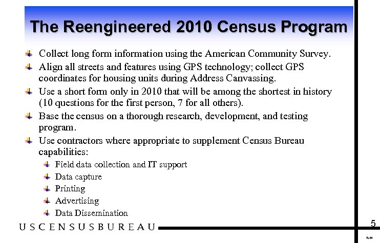 The Reengineered 2010 Census Program Collect long form information using the American Community Survey.