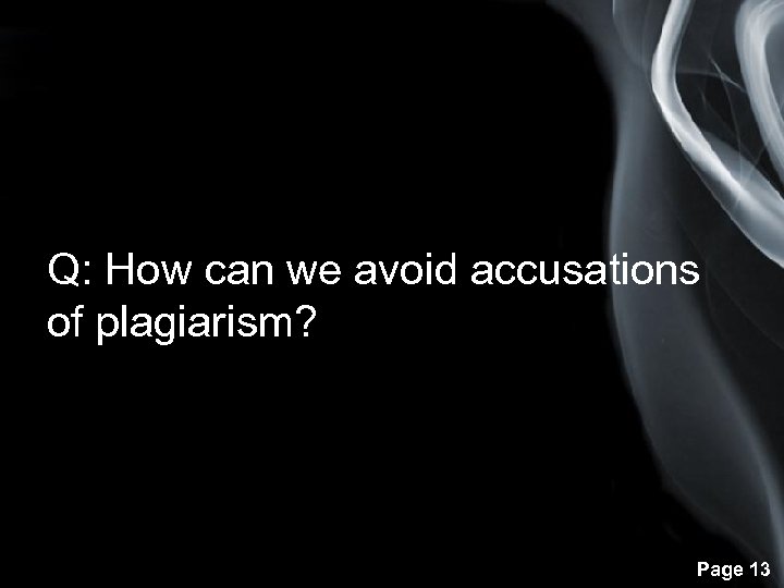 Q: How can we avoid accusations of plagiarism? Page 13 