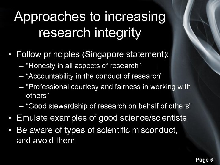 Approaches to increasing research integrity • Follow principles (Singapore statement): – “Honesty in all