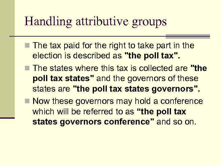 Handling attributive groups n The tax paid for the right to take part in