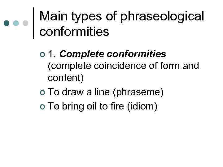 Main types of phraseological conformities ¢ 1. Complete conformities (complete coincidence of form and