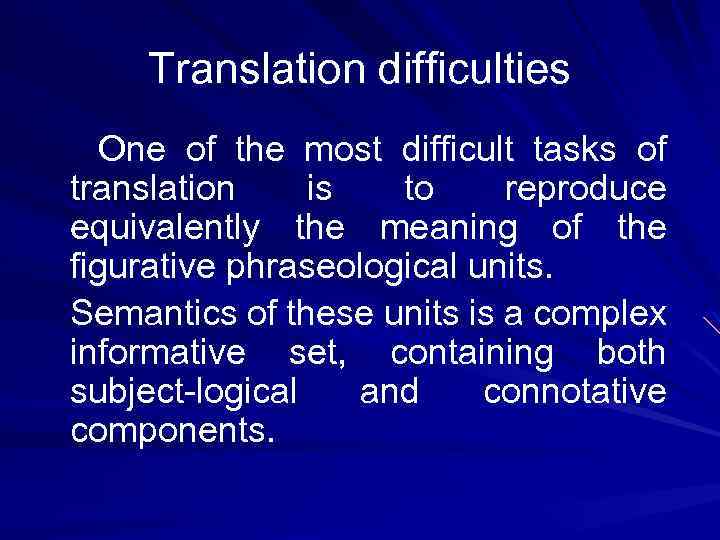 Translation difficulties One of the most difficult tasks of translation is to reproduce equivalently