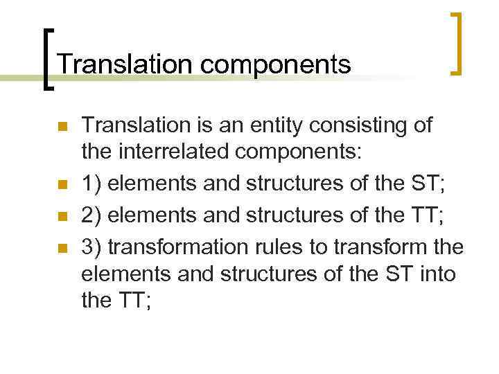 Translation components n n Translation is an entity consisting of the interrelated components: 1)