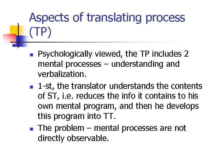 Aspects of translating process (TP) n n n Psychologically viewed, the TP includes 2