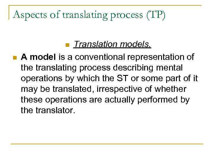 Aspects of translating process (TP) Translation models. A model is a conventional representation of