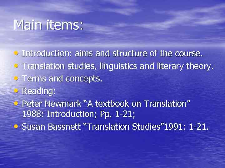 Main items: • Introduction: aims and structure of the course. • Translation studies, linguistics