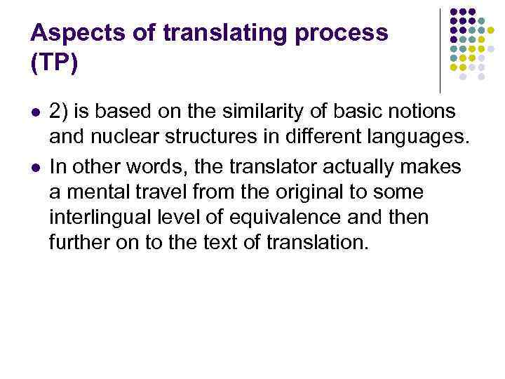 Aspects of translating process (TP) l l 2) is based on the similarity of