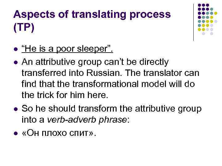 Aspects of translating process (TP) l l “He is a poor sleeper”. An attributive