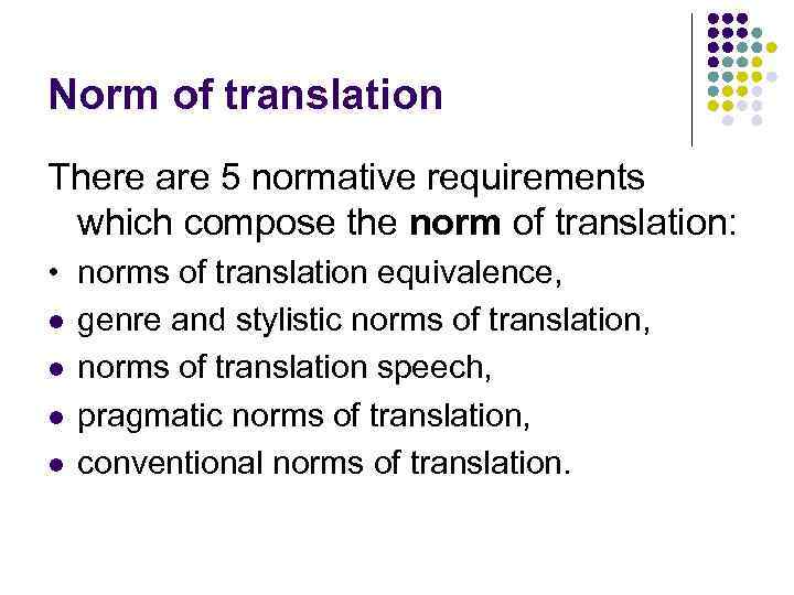 Norm of translation There are 5 normative requirements which compose the norm of translation: