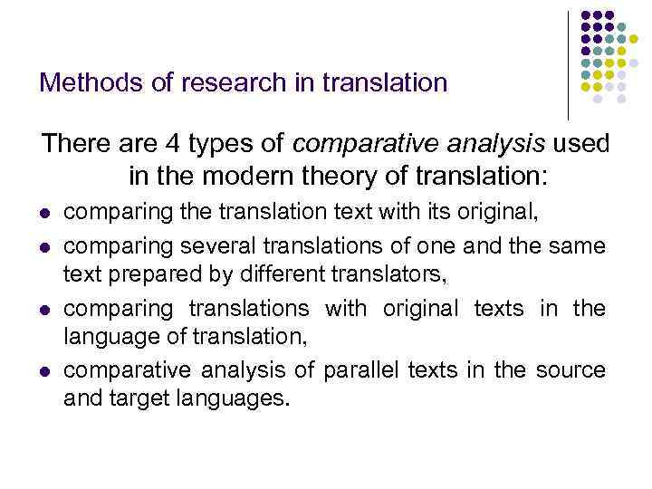 Methods of research in translation There are 4 types of comparative analysis used in