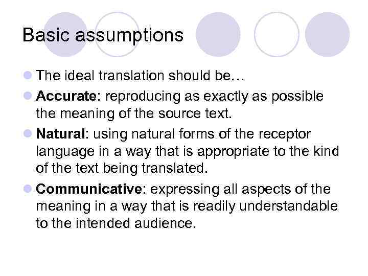 Basic assumptions l The ideal translation should be… l Accurate: reproducing as exactly as