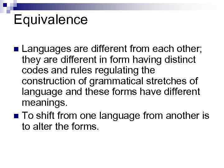 Equivalence Languages are different from each other; they are different in form having distinct
