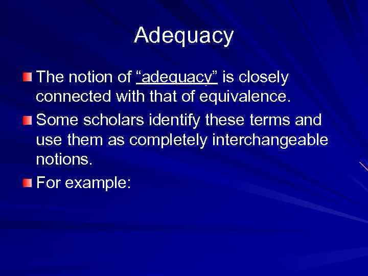 Adequacy The notion of “adequacy” is closely connected with that of equivalence. Some scholars