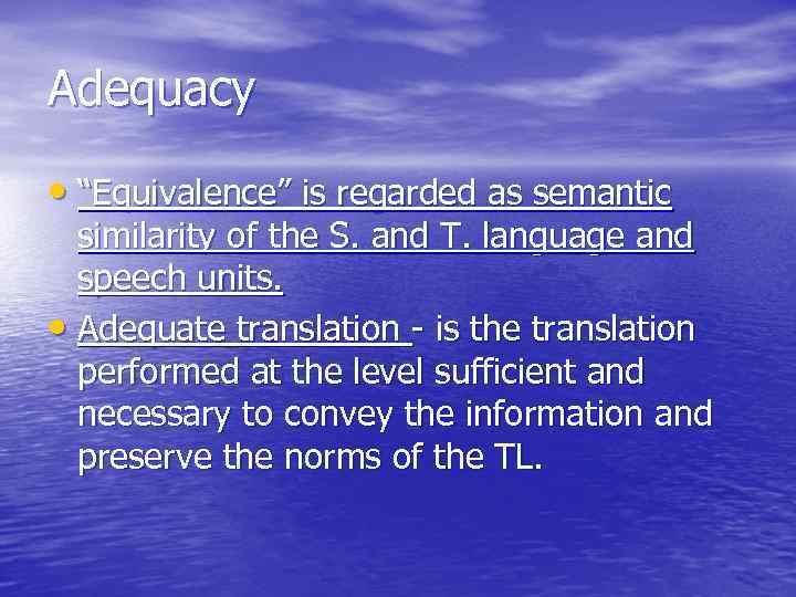 Adequacy • “Equivalence” is regarded as semantic similarity of the S. and T. language