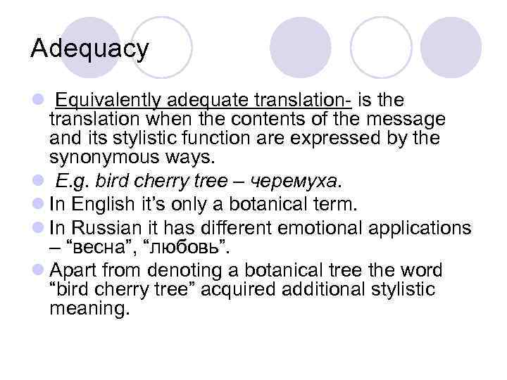 Adequacy l Equivalently adequate translation- is the translation when the contents of the message