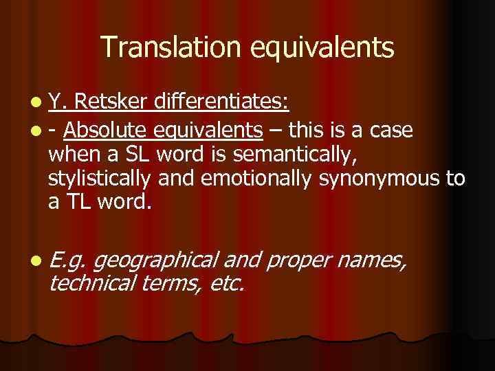 Translation equivalents l Y. Retsker differentiates: l - Absolute equivalents – this is a