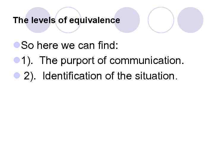 The levels of equivalence l. So here we can find: l 1). The purport