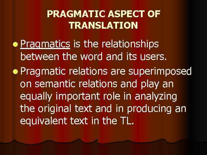 PRAGMATIC ASPECT OF TRANSLATION l Pragmatics is the relationships between the word and its