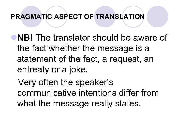 PRAGMATIC ASPECT OF TRANSLATION l. NB! The translator should be aware of the fact