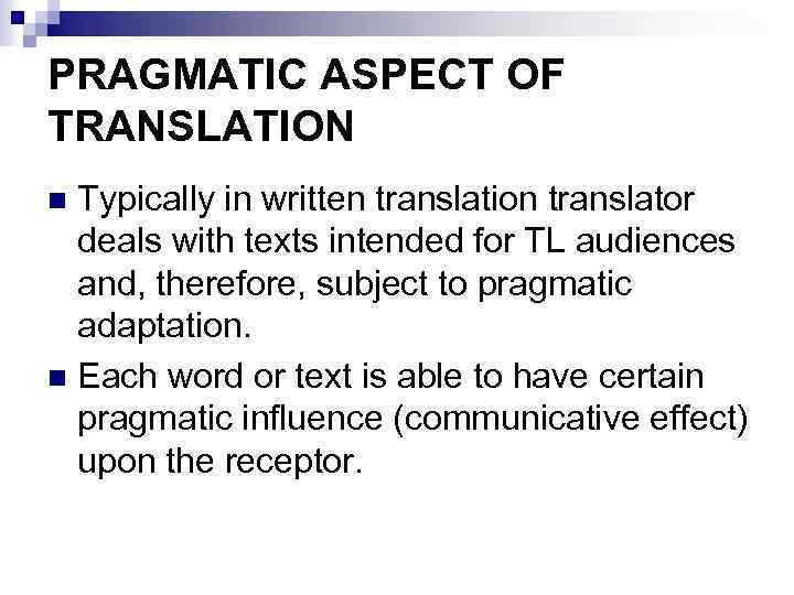 PRAGMATIC ASPECT OF TRANSLATION Typically in written translation translator deals with texts intended for