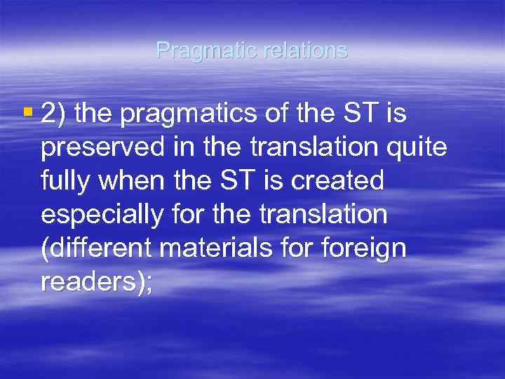 Pragmatic relations § 2) the pragmatics of the ST is preserved in the translation