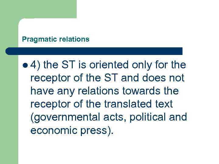 Pragmatic relations l 4) the ST is oriented only for the receptor of the