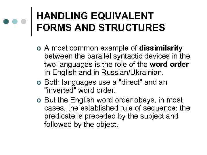 HANDLING EQUIVALENT FORMS AND STRUCTURES ¢ ¢ ¢ A most common example of dissimilarity