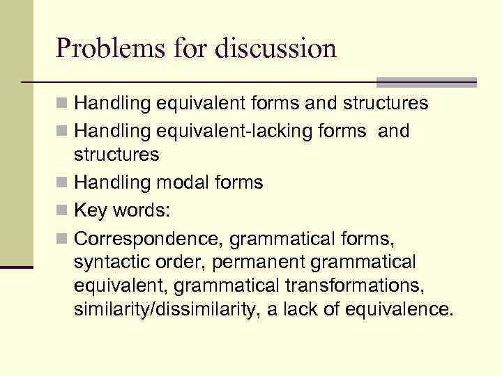 Problems for discussion n Handling equivalent forms and structures n Handling equivalent-lacking forms and