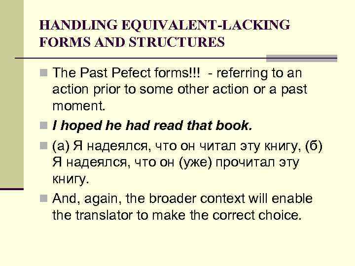 HANDLING EQUIVALENT-LACKING FORMS AND STRUCTURES n The Past Pefect forms!!! - referring to an