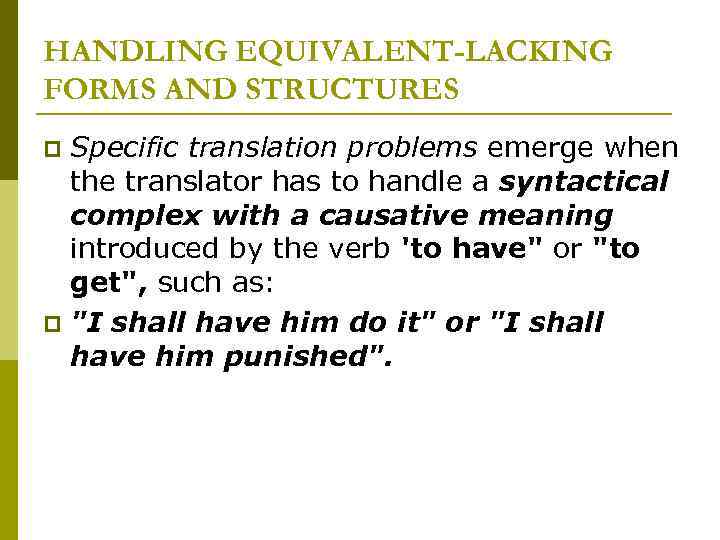 HANDLING EQUIVALENT-LACKING FORMS AND STRUCTURES Specific translation problems emerge when the translator has to