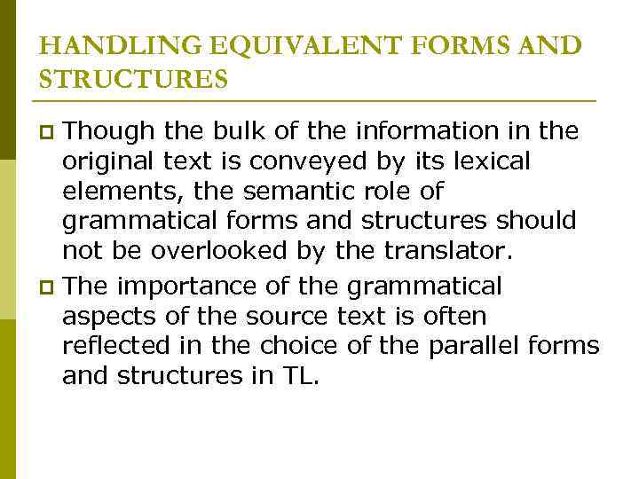 HANDLING EQUIVALENT FORMS AND STRUCTURES Though the bulk of the information in the original