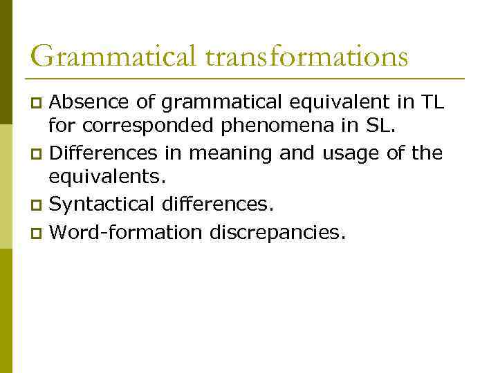 Grammatical transformations Absence of grammatical equivalent in TL for corresponded phenomena in SL. p
