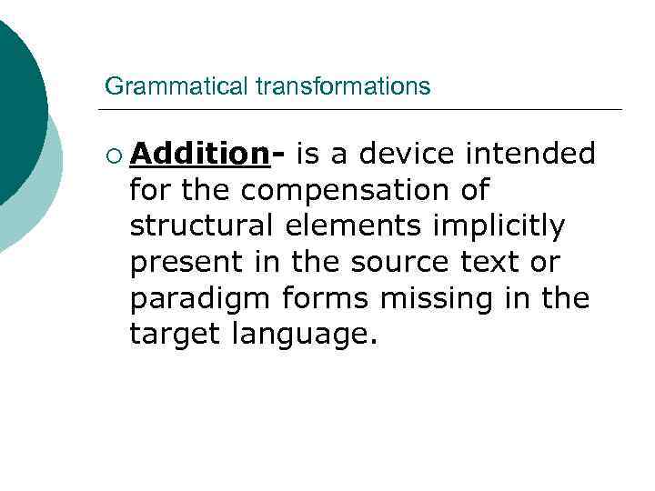 Grammatical transformations ¡ Addition- is a device intended for the compensation of structural elements