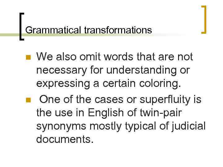 Grammatical transformations n n We also omit words that are not necessary for understanding