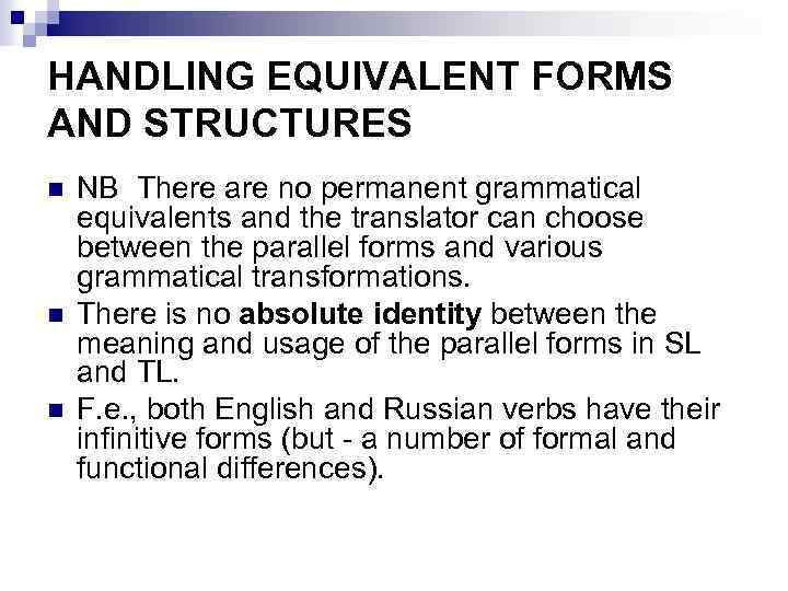 HANDLING EQUIVALENT FORMS AND STRUCTURES n n n NB There are no permanent grammatical