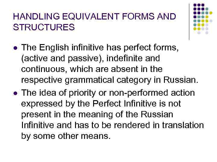 HANDLING EQUIVALENT FORMS AND STRUCTURES l l The English infinitive has perfect forms, (active