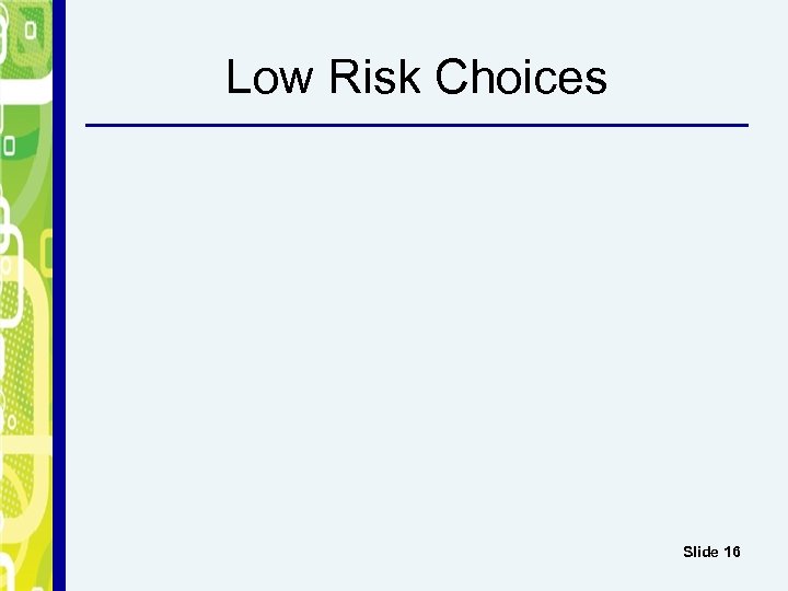 Low Risk Choices Slide 16 