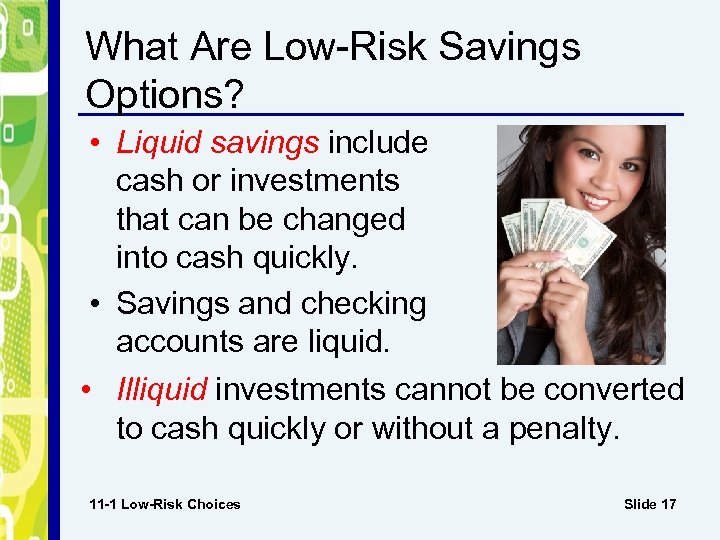 What Are Low-Risk Savings Options? • Liquid savings include cash or investments that can