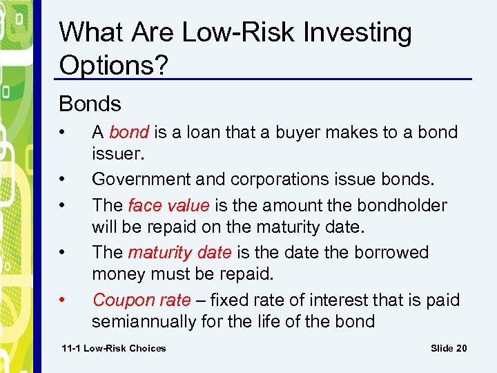 What Are Low-Risk Investing Options? Bonds • • • A bond is a loan