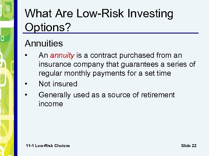 What Are Low-Risk Investing Options? Annuities • • • An annuity is a contract