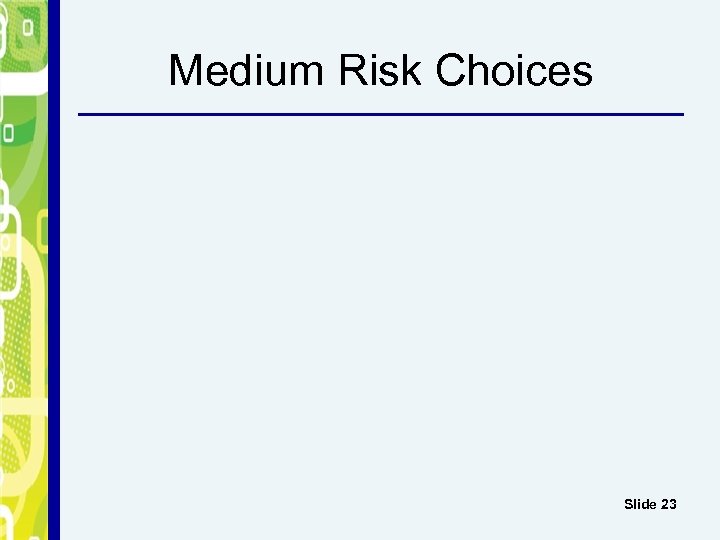 Medium Risk Choices Slide 23 