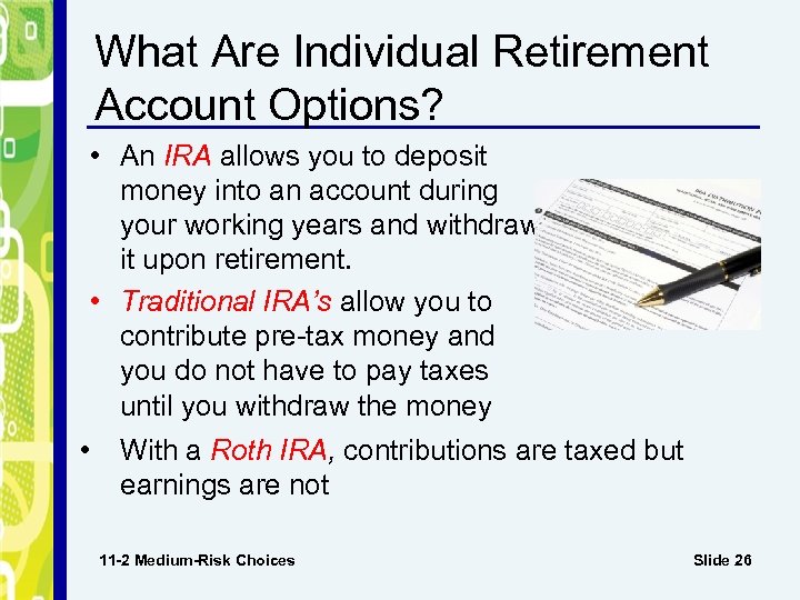 What Are Individual Retirement Account Options? • An IRA allows you to deposit money