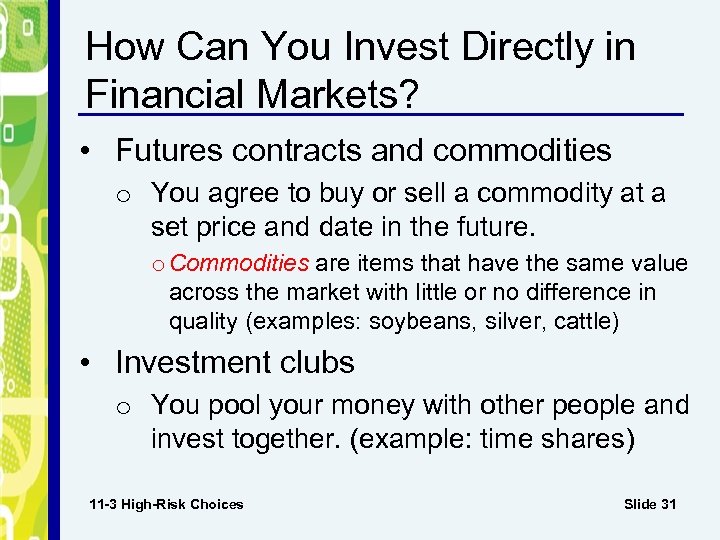 How Can You Invest Directly in Financial Markets? • Futures contracts and commodities o