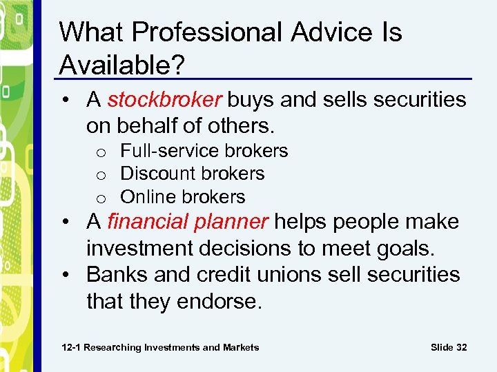 What Professional Advice Is Available? • A stockbroker buys and sells securities on behalf
