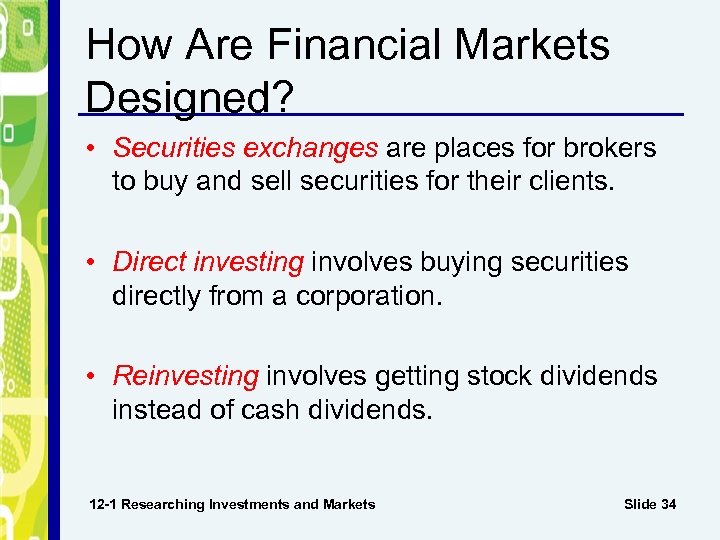 How Are Financial Markets Designed? • Securities exchanges are places for brokers to buy