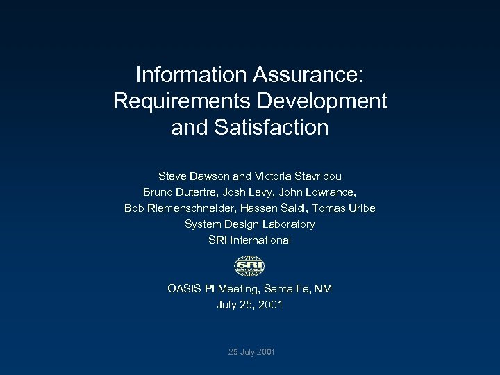 Information Assurance: Requirements Development and Satisfaction Steve Dawson and Victoria Stavridou Bruno Dutertre, Josh